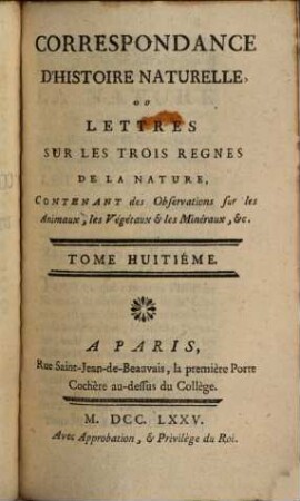 Correspondance D'Histoire Naturelle Ou Lettres Sur Les Trois Regnes De La Nature : Contenant des Observations sur les Animaux, les Végétaux & les Minéraux, &c., 8