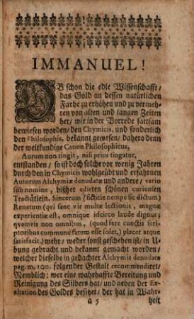 Brevis Tractatio De Antiquissimo Atque Certissimo Illo Particulari Quod Per Exaltationem Seu Gradationem Solis S. Auri Parari Solet. oder Kurtze, iedoch ausführliche und richtige, Handlung von dem Uhralten und bewährtesten Particular welches durch die Erhöh- und Vermehrung des Goldes-Farbe verrichtet zu werden pfleget : bestehende in einer zwart kurtzen, doch deutlichen Beschreibung, was die Exaltatio s. Gradatio solis und derselben Nutzen sey, auch wie dieselbe verrichtet werden solle, welches letztere in 30. davon handelnden auserlesenen theils selbst probirten Processen accurat gelehret und gezeiget wird. Denen überdieß noch, um Dienst der Kunstliebenden, ein ander schön und bewährtes Particulare De Extractione Animæ Solis beygefüget ist, Woraus dieselbe, wenn sie darzu nöthige operationes und Hand-Arbeit recht verstehen und gebrauchen, ohnfehlbar Goldmachen lernen können werden