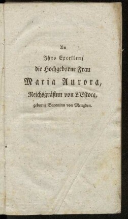 An Ihro Exellenz die Hochgeborne Frau Maria Aurora, Reichsgräfinn von L'Estocq, geborne Baroninn von Mengden