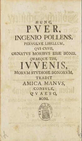 Hunc Pver, Ingenio Pollens, Pervolve Libellum, Qvi Cvpis, Ornatvs Moribvs Esse Bonis ...