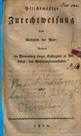 Pflichtmäßige Zurechtweisung des Verfassers der Piece: "Ueber die Verwendung einiger Klostergüter zu Bildungs- und Wohlthätigkeitsanstalten"