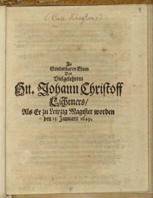 Zu Sonderbaren Ehren Des Vielgelehrten Hn. Johann Christoff Lichtners/ Als Er zu Leipzig Magister worden den 25. Januarii 1649