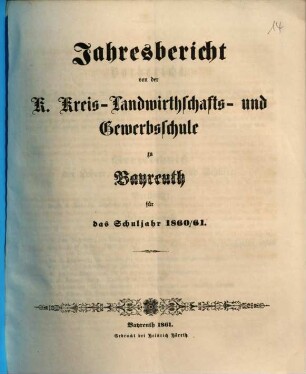 Jahresbericht von der Königlichen Kreis-Landwirthschafts- und Gewerbsschule zu Bayreuth für das Schuljahr ..., 1860/61 (1861)