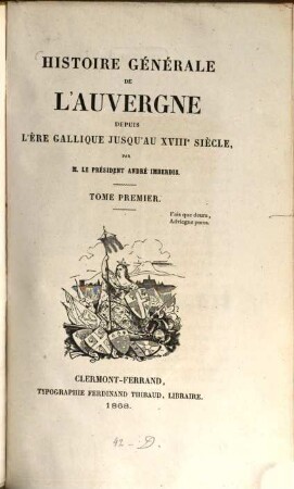 Histoire générale de l'Auvergne depuis l'ère gallique jusqu'au XVIIIe siècle. 1