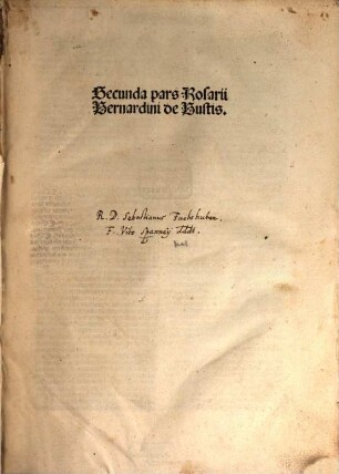 Rosariu[m] Sermonu[m] predicabiliu[m] : In quo quicq[ui]d p[rae]clarum [et] vtile in cu[n]ctis sermonarijs vsq[ue] in hodiernu[m] editis [con]tinet[ur]: h[ic] ingeniose enucleatu[m] atq[ue] solerti cura collectum inuenies. 2