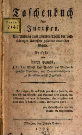 Vollständige Uebersicht sämmtlich baierischer Gesetzbücher, 2,1. Taschenbuch für Juristen : Ein Anhang zum zweyten Theile der vollständigen Uebersicht gesammt baierischer Gesetze
