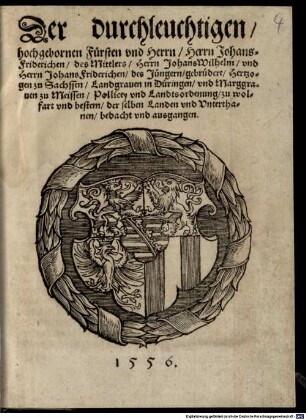 Der durchleuchtigen hochgebornen Fürsten und Herrn, Herrn JohansFriderichen, des Mittlers, Herrn JohansWilhelm und Herrn JohansFriderichen des Jüngern gebrüdere, Hertzogen zu Sachssen ... Pollicey und Landtsordenung zu wolfart und bestem der selben Landen und Unterthanen bedacht und ausgangen
