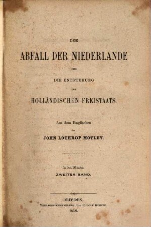 Der Abfall der Niederlande und die Entstehung des holländischen Freistaats : in 3 Bänden. 2