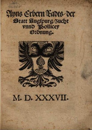 Ayns Erbern Radts der Statt Augspurg Zucht vnnd Pollicey Ordnung.