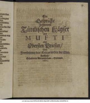 Ein Gespräche zwischen dem Türckischen Käyser und Mufti oder Obersten Priester/ Von Fortsetzung des Kriegs wider die Christenheit/ Gehalten in Adrianopel am 3. Septembr, 1661