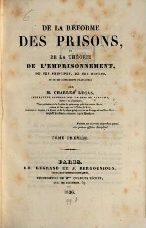 De la réforme des prisons ou de la théorie de l'emprisonnement, de ses principes, de ses moyens, et de ses conditions pratiques. 1