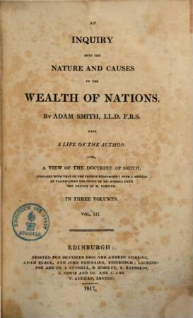 An inquiry into the nature and causes of the wealth of nations : With a life of the author ; Also a view of the doctrine of Smith, compared with that of the french economists .... 3