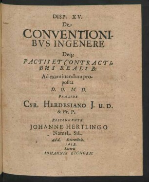 Disp. XV. De Conventionibus Ingenere : Deq[ue] Pactis Et Contractibus Realib: