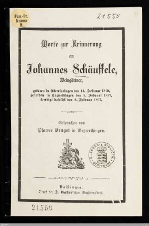 Worte der Erinnerung an Johannes Schäuffele, Weingärtner : geboren in Oberriexingen den 14. Februar 1819, gestorben in Enzweihingen den 5. Februar 1897, beerdigt daselbst den 8. Februar 1897