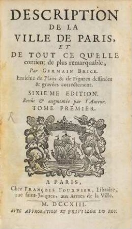 Description de la ville de Paris et de tout ce qu'elle : contient de plus remarquable. Enrichie de plans & de figures deffinées & gravées correctement, 1