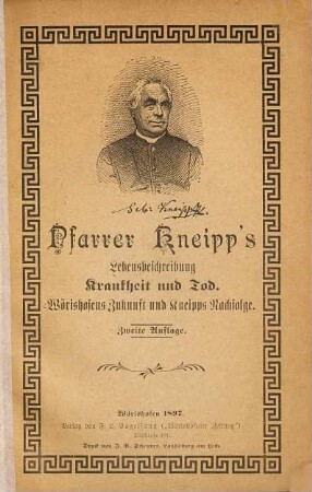 Pfarrer Kneippś Lebensbeschreibung, Krankheit und Tod : [Wörishofens Zukunft und Kneipps Nachfolge]