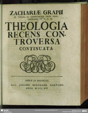 Zachariae Grapii ... Theologia Recens Controversa Continuata