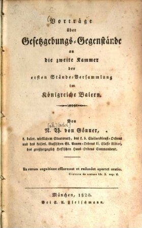Vorträge über Gesetzgebungs-Gegenstände an die zweite Kammer der ersten Stände-Versammlung im Königreiche Baiern