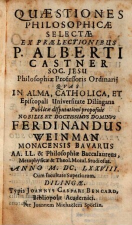 Quaestiones philosophicae selectae ex praelectionibus P. Alberti Castner