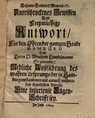 Unerschrockenes Gewissen und freymüthige Antwort ... daß herrn Abraham Hinckelman[n]'s so genante: redliche Außführung ... eine injurieuse Lügenschrifft sey