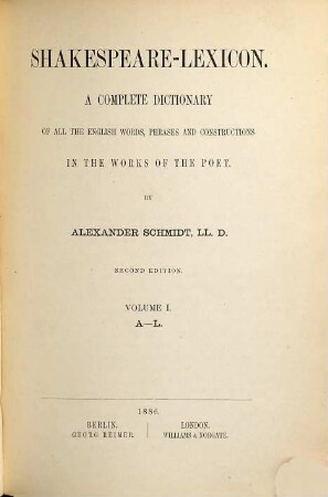 Shakespeare-Lexicon : a complete dictionary of all the English words, phrases and constructions in the works of the poet, 1. A - L
