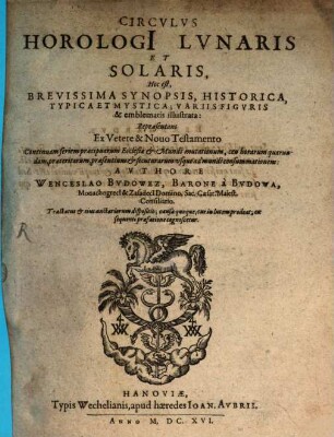 Circulus Horologi Lunaris et Solaris : hoc est, brevissima synopsis, historica, typica et mystica ...