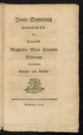 2: Sammlung der durch den Tod der Demoiselle Magdalene Marie Charlotte Ackermann veranlasseten Gedichte und Aufsätze