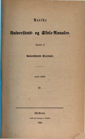 Norske universitets- og skole-annaler : udg. af Universitets Secretair. 4. 1864