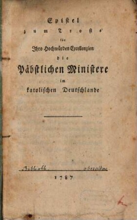 Epistel zum Troste für Ihro Hochwürden Excellenzien die päbstlichen Ministere im katholischen Deutschlande