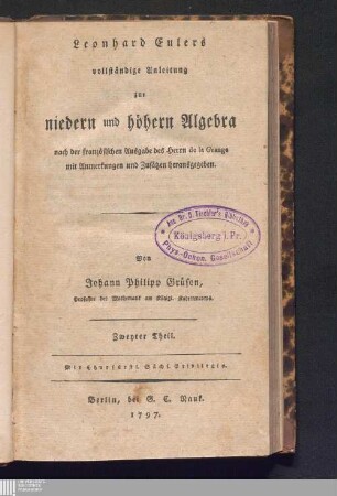Zweyter Theil: Leonhard Eulers vollständige Anleitung zur niedern und höhern Algebra Vollständige Anleitung zur niedern und höhern Algebra