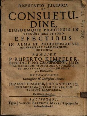 Disputatio Juridica De Consuetudine, Eiusdemque Praecipuis In Utroque Jure Et Foro Effectibus : die Octob. 5. Anno 1675