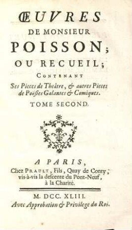 Oeuvres De Monsieur Poisson; Ou Recueil : Contenant Ses Pieces de Theâtre, & auctres Pieces de Poesies Galantes & Comiques. 2