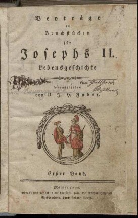 Bd.1: Beyträge zu Bruchstücken für Josephs II. Lebensgeschichte. Erster Band