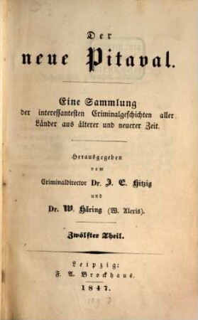 Der neue Pitaval : eine Sammlung der interessantesten Criminalgeschichten aller Länder aus älterer und neuerer Zeit. 12. 1847