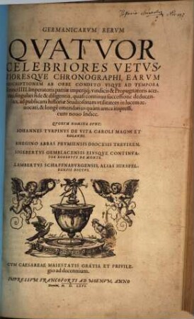 Germanicarum rerum quatuor celebriores vetustioresque chronographi : earum descriptionem ab orbe condito usque ad tempora Henrici IIII., imperatoris patriae imperiique, ...
