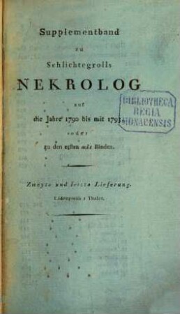 Nekrolog. Supplement : auf das Jahr ... enthaltend Nachrichten von d. Leben merkwürdiger in diesem Jahre verstorbener Deutscher. 1790/93, 2