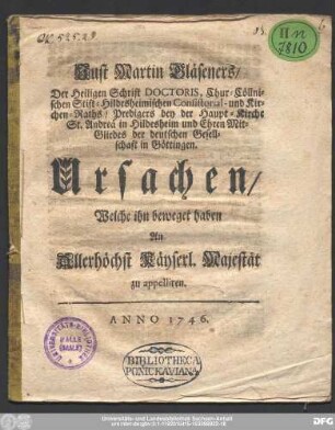 Just Martin Gläseners/ Der Heiligen Schrift Doctoris, Chur-Cöllnischen Stift-Hildesheimischen Consistorial- und Kirchen-Raths/ Predigers bey der Haupt-Kirche St. Andreä in Hildesheim und Ehren Mit-Gliedes der deutschen Gesellschaft in Göttingen. Ursachen/ Welche ihn beweget haben An Allerhöchst Käyserl. Majestät zu appelliren.