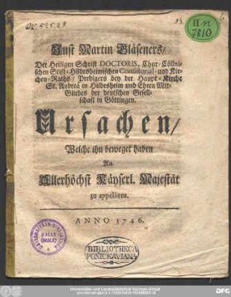 Just Martin Gläseners/ Der Heiligen Schrift Doctoris, Chur-Cöllnischen Stift-Hildesheimischen Consistorial- und Kirchen-Raths/ Predigers bey der Haupt-Kirche St. Andreä in Hildesheim und Ehren Mit-Gliedes der deutschen Gesellschaft in Göttingen. Ursachen/ Welche ihn beweget haben An Allerhöchst Käyserl. Majestät zu appelliren.