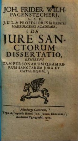 Joh. Frider. Wilh. Pagenstecheri ... De Jure Sanctorum Dissertatio : Exhibens Tam Personarum Quam Rerum Sanctarum Jura Et Catalogum
