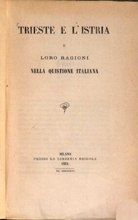 Trieste e l'Istria e loro ragioni nella quistione italiana