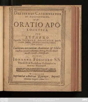 Gretserus Calumniator Et Nugivendulus, id est: Oratio Apologetia Pro Luthero Opposita Luthero Academico Jacobi Gretseri Jesuitae ...