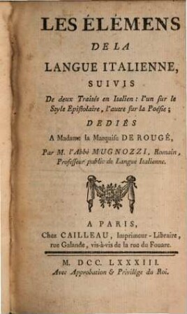 Les élémens de la langue italienne : suivis de deux traités en italien, l'un sur le style épistolaire, l'autre sur la poésie