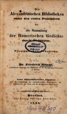 Die Alexandrinischen Bibliotheken unter den ersten Ptolemäern und die Sammlung der Homerischen Gedichte durch Pisistratus, nach Anleitung eines Plautinischen Scholions : Nebst litterarhistorischen Zugaben über die Chronologie der Alexandrinischen Bibliotheken, die Stichometrie der Alten, und die Grammatiken Heliodorus