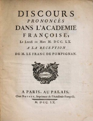 Discours prononcés dans l'Académie Françoise, le lundi 10 mars MDCCLX à la reception de M. le Franc de Pompignan