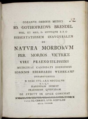 Decanus Ordinis Medici Jo. Gothofredus Brendel Phil. Et Med. D. ... Dissertationem Inauguralem De Natura Morborum Per Morbos Victrice ... Joannis Eberhardi Wehrkamp ... Habendam Indicit Praemissis Quibusdam De Auditu In Apice Conchae