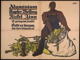 "Aluminium, Kupfer, Messing, Nickel, Zinn ist genug im Lande! Gebet es heraus - das Heer braucht es!"