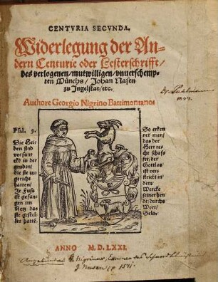 Widerlegung der groben, grewlichen, greisslichen, zuuor vnerhorten vnd Teufflischen Lesterungen vnd Lügen, Der Ersten Centurie F. Johan Nasen, des Bettel Münchs zu Ingelstat, Mit welchen er das h. Euangelium, vnd alle Bekenner desselbigen, hoch vnd nidriges Stands auffs schmelichste antastet, 2