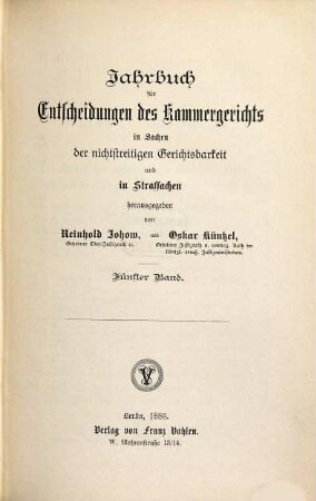 Jahrbuch für Entscheidungen des Kammergerichts in Sachen der freiwilligen Gerichtsbarkeit, in Kosten-, Stempel- und Strafsachen. 5. 1885