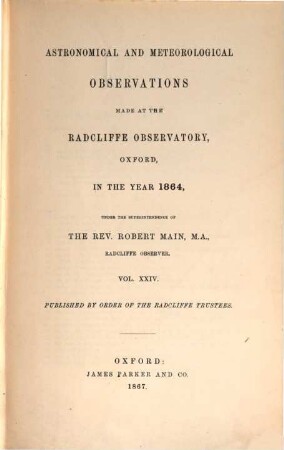 Astronomical and meteorological observations made at the Radcliffe Observatory, Oxford : in the year ... 1864, 1864 (1867)
