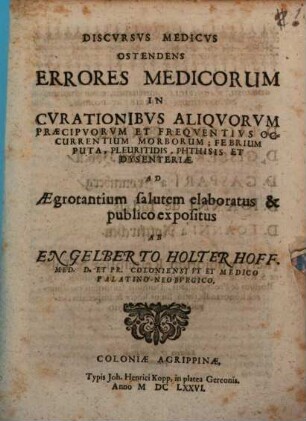 Discursus medicus ostendens errores medicorum in curationibus aliquorum praecipuorum et frequentius occurrentium morborum; febrium puta, pleuritidis, phthisis et dysenteriae